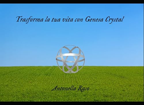 Trasforma la tua vita con Genesa Crystal (Trasforma la tua vita con Genèsa Crystal, Band 1)
