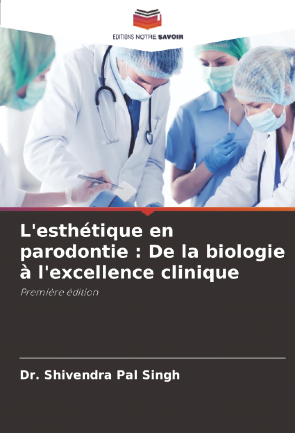 L'esthétique en parodontie : De la biologie à l'excellence clinique: Première édition
