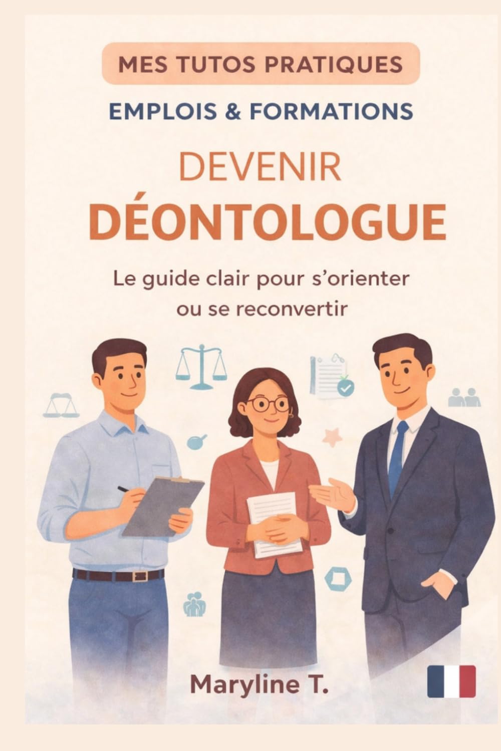 Devenir déontologue: Le guide clair pour s'orienter ou se reconvertir (MES TUTOS PRATIQUES)