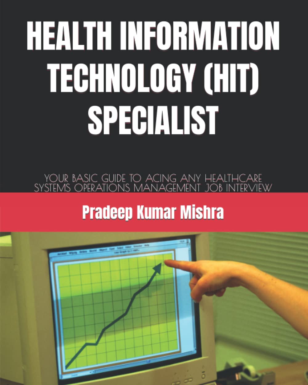 HEALTH INFORMATION TECHNOLOGY (HIT) SPECIALIST: YOUR BASIC GUIDE TO ACING ANY HEALTHCARE SYSTEMS OPERATIONS MANAGEMENT JOB INTERVIEW