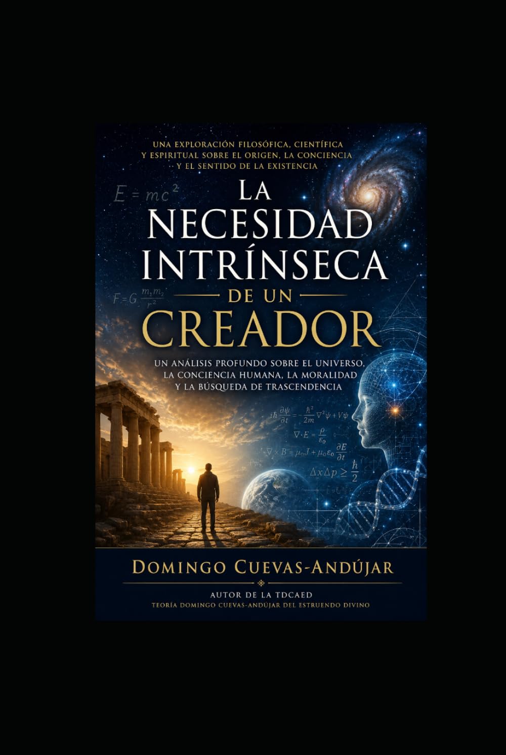 La necesidad intrínseca de un Creador: Una exploración filosófica sobre el universo, la conciencia y el misterio de existir