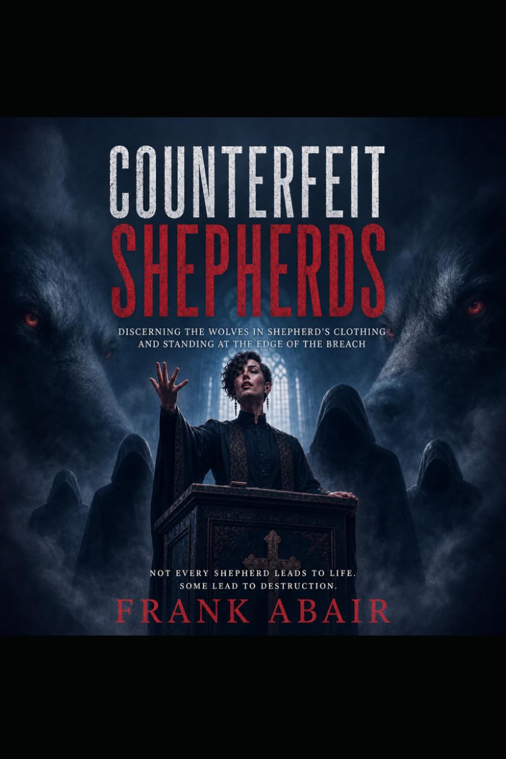 Counterfeit Shepards: What God Gives, and Does Not Give, in Pastoral Authority