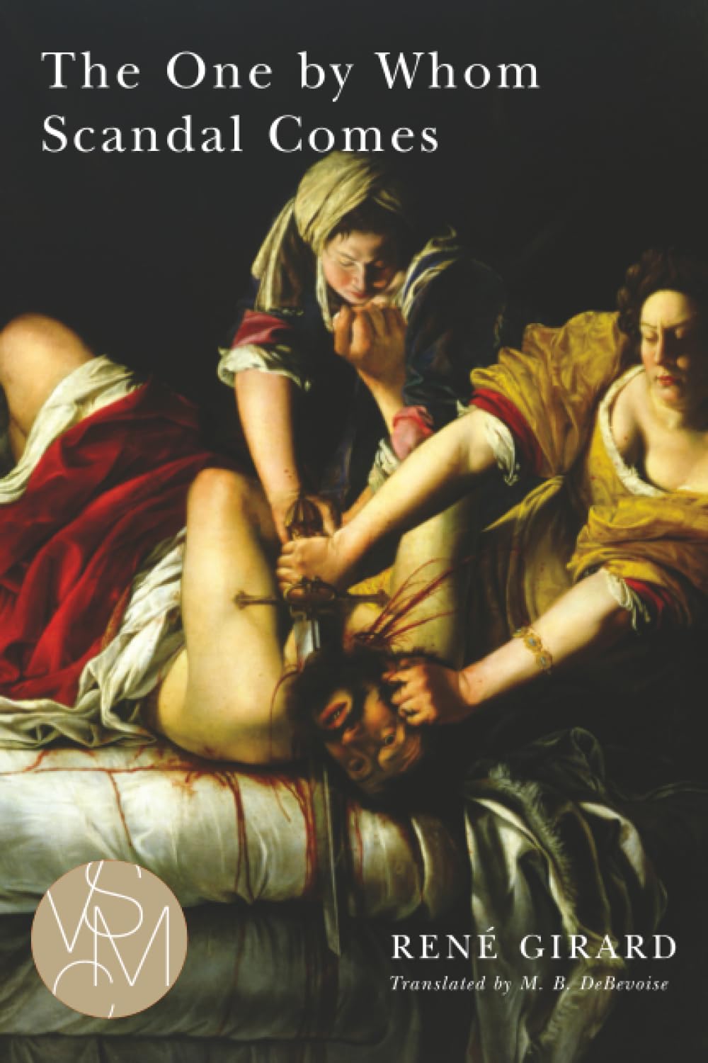 The One by Whom Scandal Comes (Studies in Violence, Mimesis & Culture)