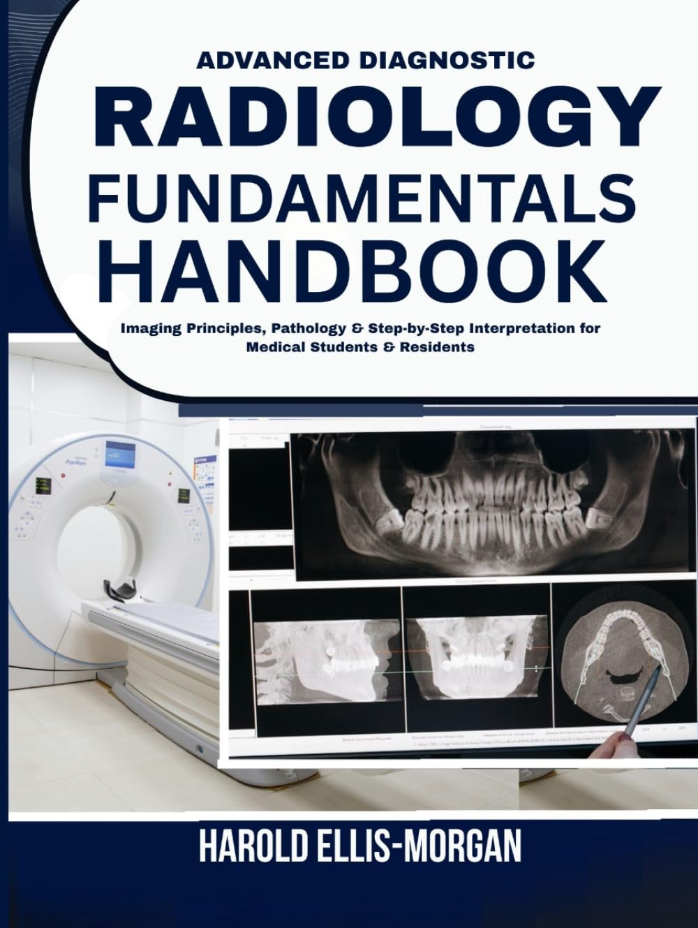 Advanced Diagnostic Radiology Fundamentals Handbook: Imaging Principles, Pathology & Step-by-Step Interpretation for Medical Students & Residents