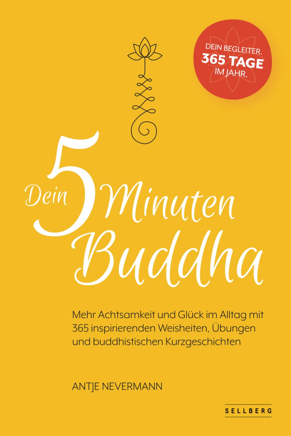 Dein 5-Minuten-Buddha: Mehr Achtsamkeit und Glück im Alltag mit 365 inspirierende Weisheiten, Übungen und buddhistischen Kurzgeschichten