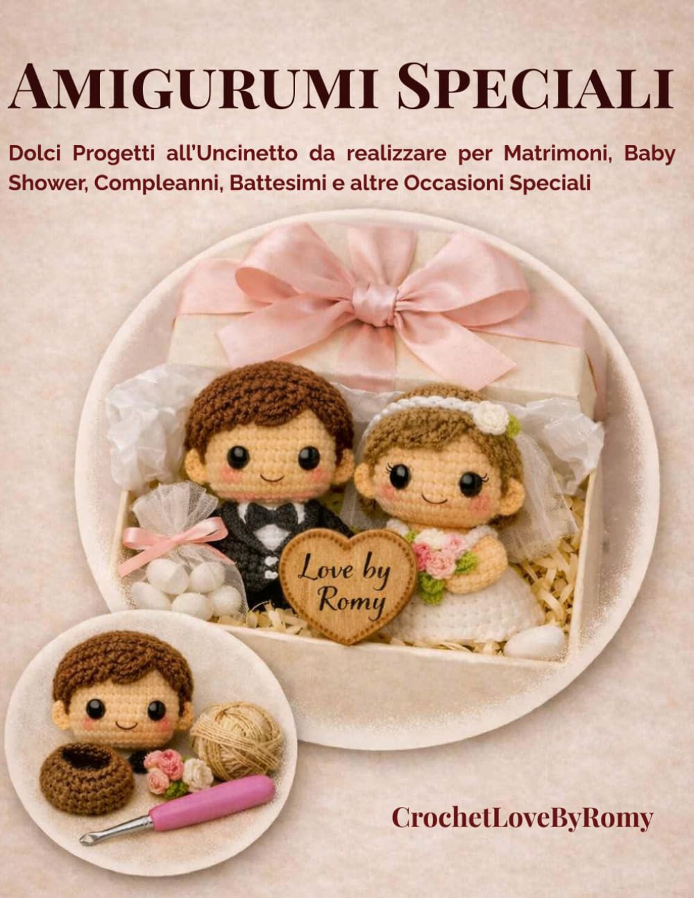 Amigurumi Speciali: Dolci Progetti all’Uncinetto da realizzare per Matrimoni, Baby Shower, Compleanni, Battesimi e altre Occasioni Speciali