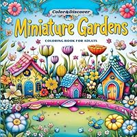 Color&Discover: Miniature Gardens - Coloring Book for Adults: A Magical Journey Through Tiny Garden Worlds B0F6D3P21V Book Cover