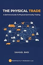 The Physical Trade: A Definitive Guide To Physical Commodity Trading