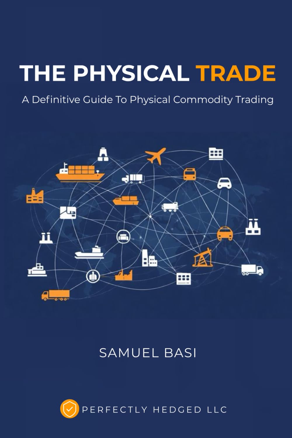 The Physical Trade: A Definitive Guide To Physical Commodity