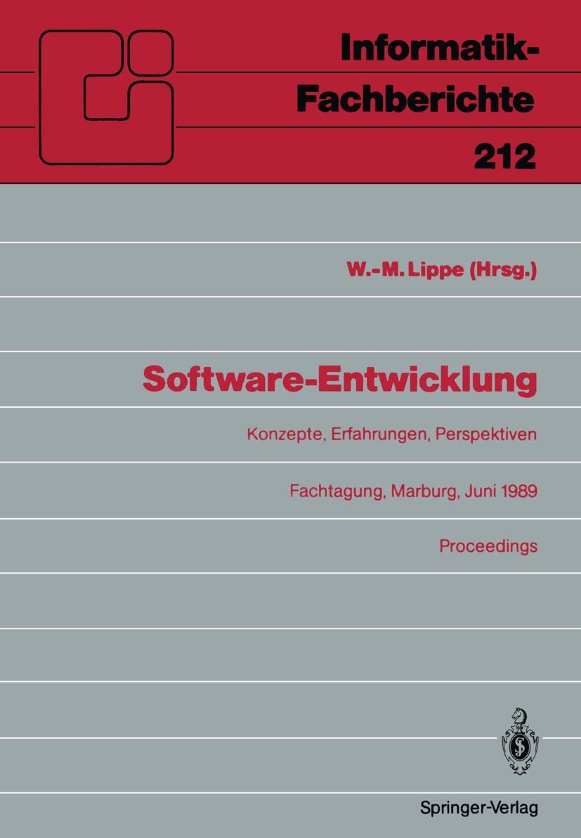 Software-Entwicklung: Konzepte, Erfahrungen, Perspektiven. Fachtagung, veranstaltet vom Fachausschuß 2.1 der G.I. Marburg, 21.-23. Juni 1989. ... (German Edition): 212