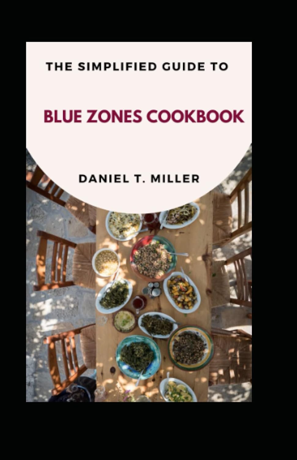 The Simplified Guide To Blue Zones Cookbook Your Ultimate Guide To
