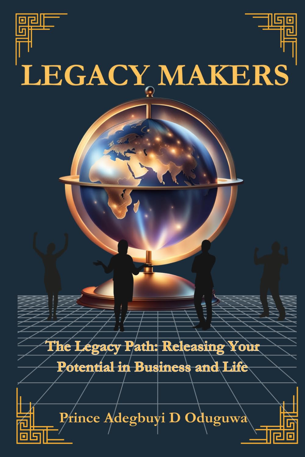 Legacy Makers: Releasing Your Potential in Business and Life