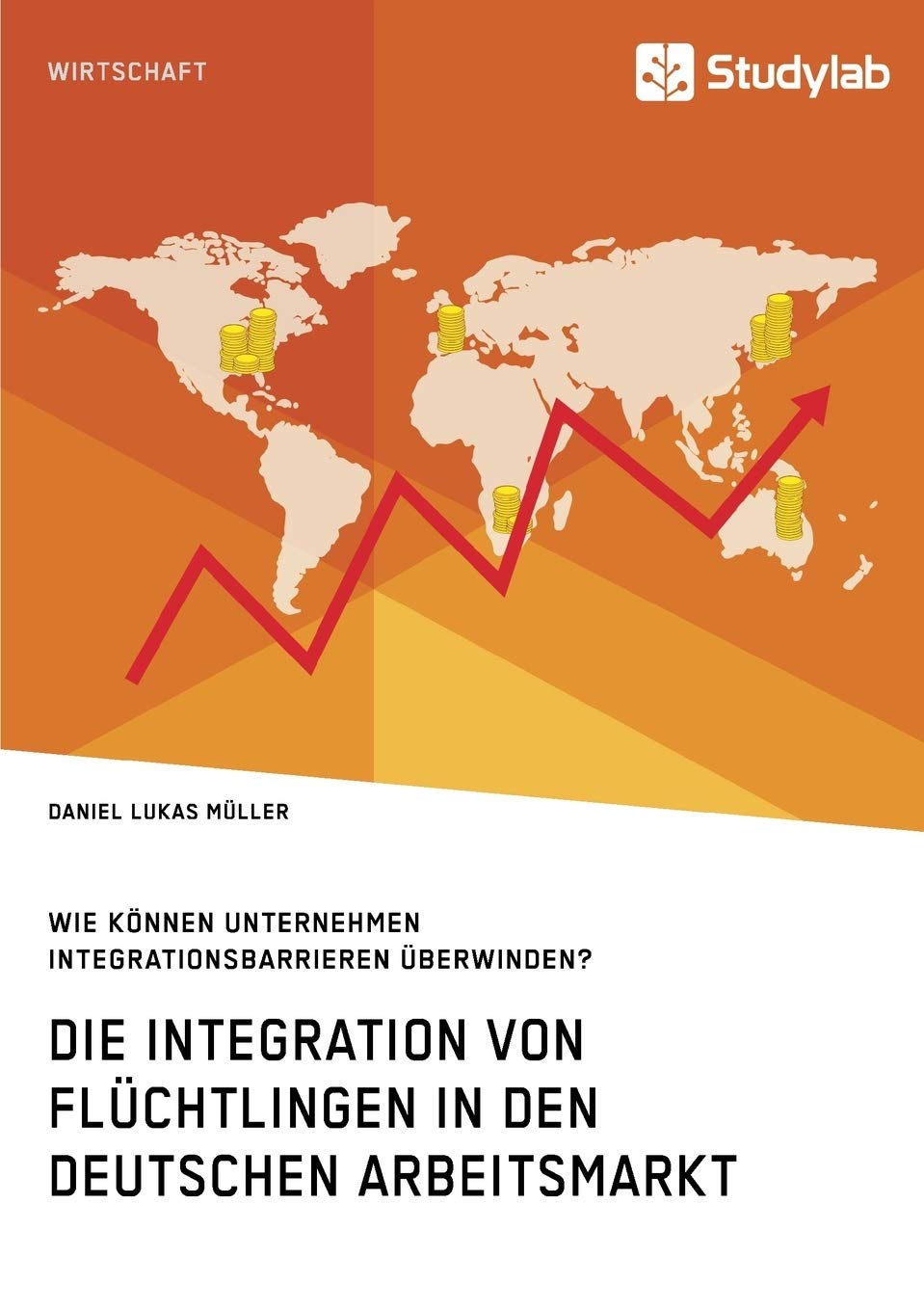 Die Integration von Flüchtlingen in den deutschen Arbeitsmarkt. Wie können Unternehmen Integrationsbarrieren überwinden? (German Edition)