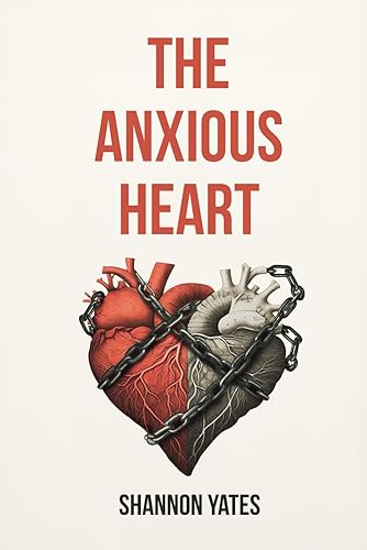 The Anxious Heart: A Practical Guide to Overcoming Anxious Attachment Using CBT, Schema Therapy &amp; More