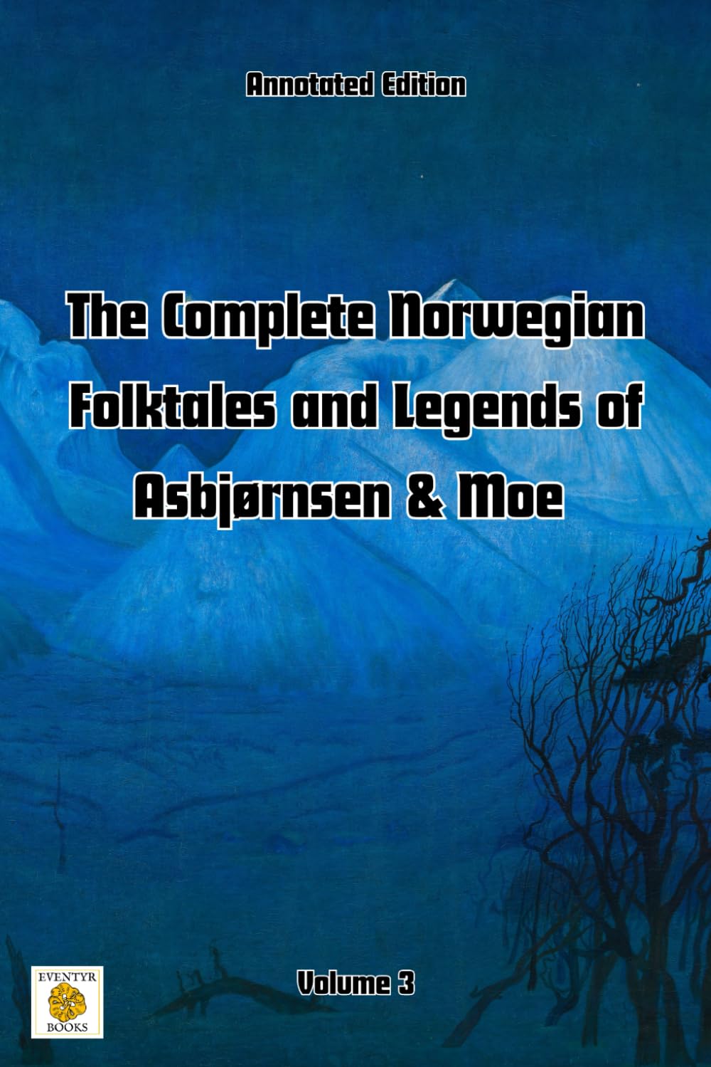 The Complete Norwegian Folktales and Legends of Asbjørnsen & Moe (Annotated): Volume 3