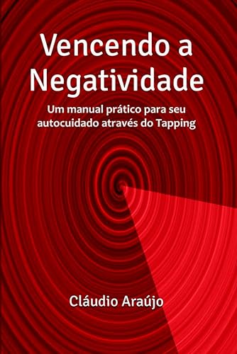 Vencendo a Negatividade: Um manual prático para seu autocuidado através do Tapping