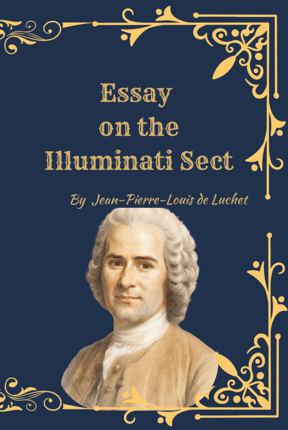 Essay on the Illuminati Sect: A Rare 1789 French Text on Secret Societies, Freemasonry, Jesuitism, and the Origins of Modern Conspiracy Thought