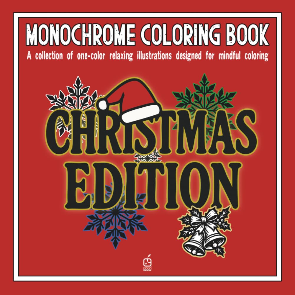 Monochrome coloring book: CHRISTMAS EDITION: Stress Relief Coloring Book for all ages – Relaxation, Calm, and Concentration — Mindful Christmas ... and Improve Focus (Monochrome Book Series)