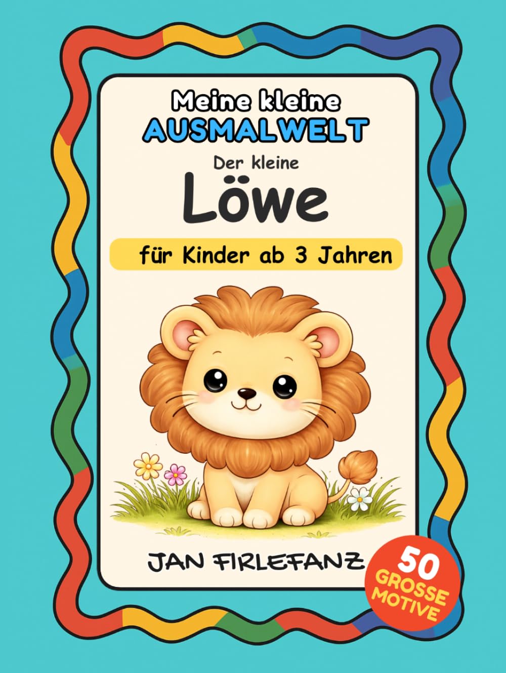 Meine kleine Ausmalwelt – Der kleine Löwe: Ruhiges Ausmalbuch mit großen Formen und dicken Linien für Kinder ab 3 Jahren