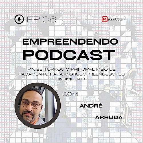 Empreendendo 06 - 05/06/2023: PIX se tornou o principal meio de pagamento para microempreendedores individuais Podcast Por arte de portada
