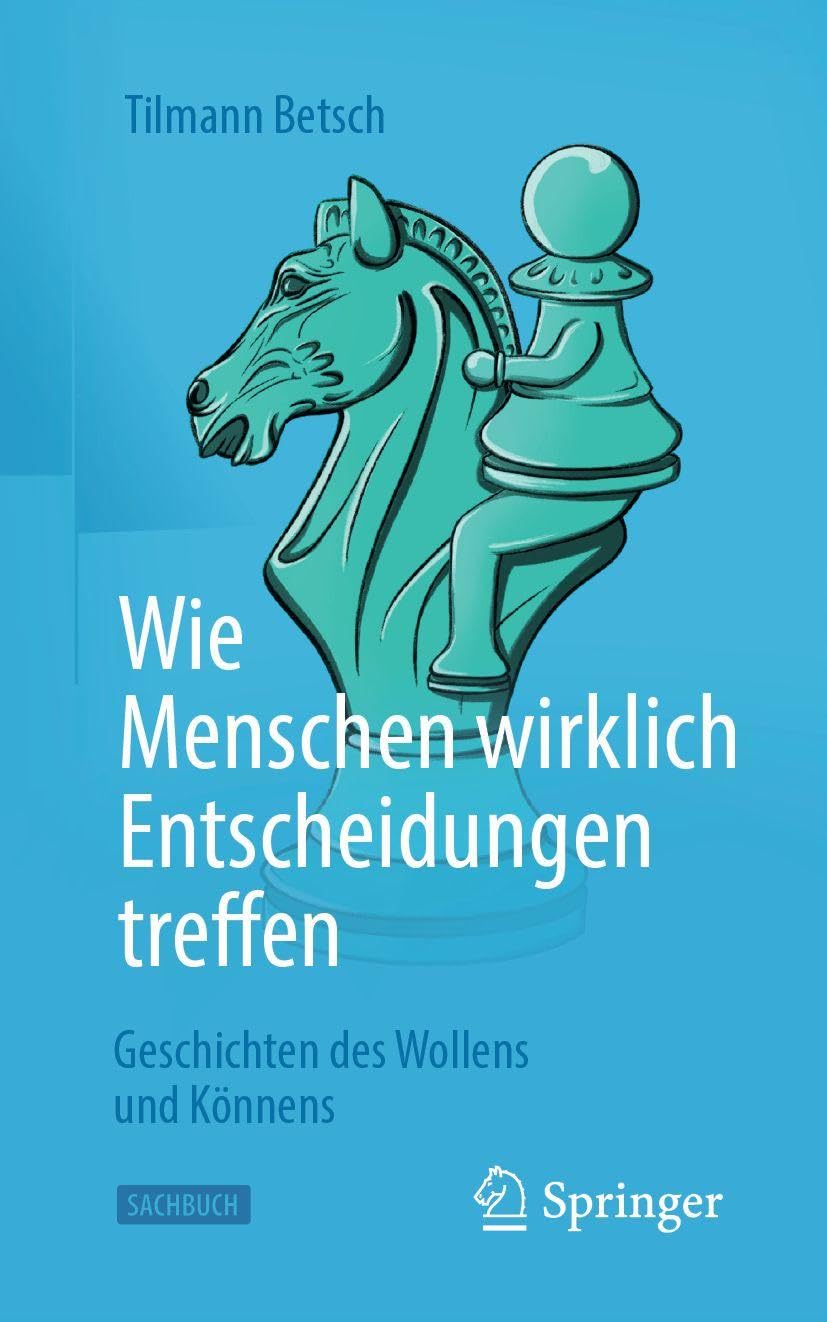 Wie Menschen wirklich Entscheidungen treffen: Geschichten des Wollens und Könnens