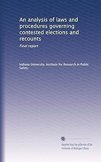 An analysis of laws and procedures governing contested elections and recounts: Final report
