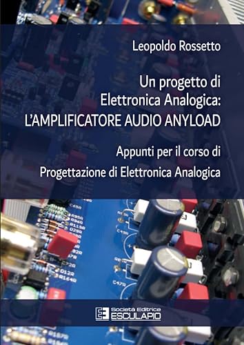 Un progetto di elettronica analogica: l'amplificatore audio anyload: Appunti per il corso di Progettazione di Elettronica Analogica