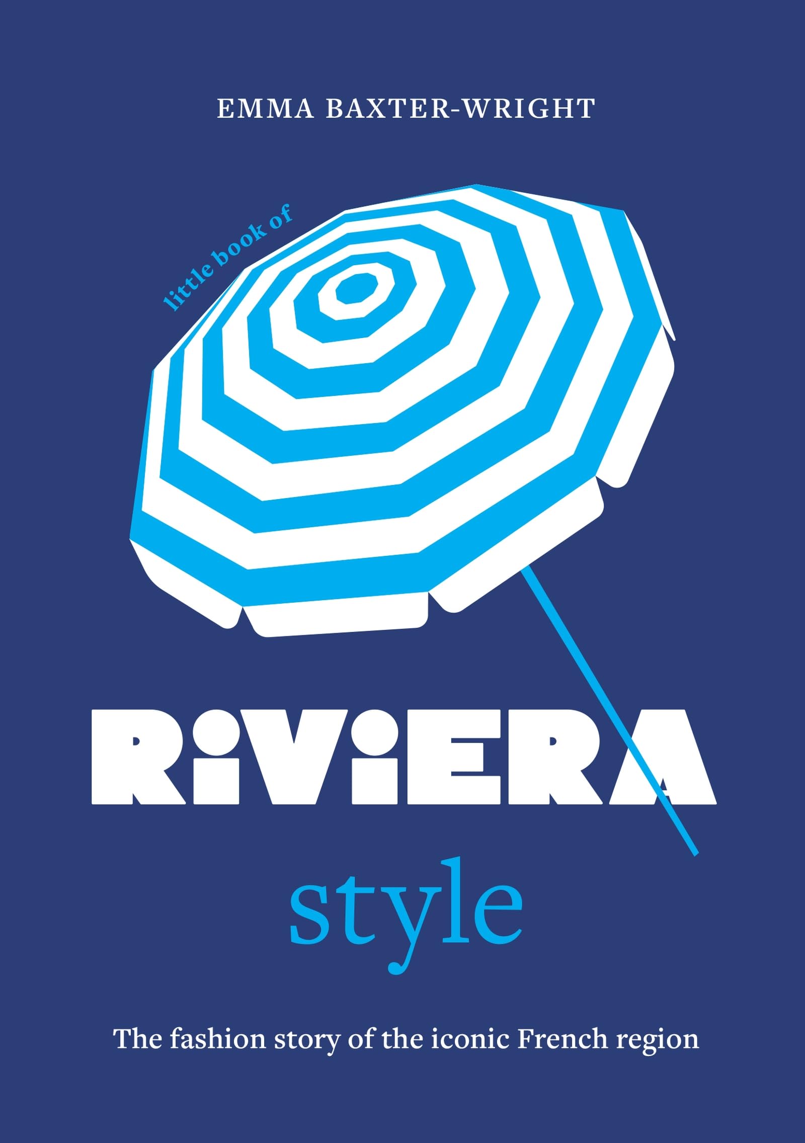 Welbeck Little Book Of Riviera Style: The Fashion Story Of The Iconic French Region