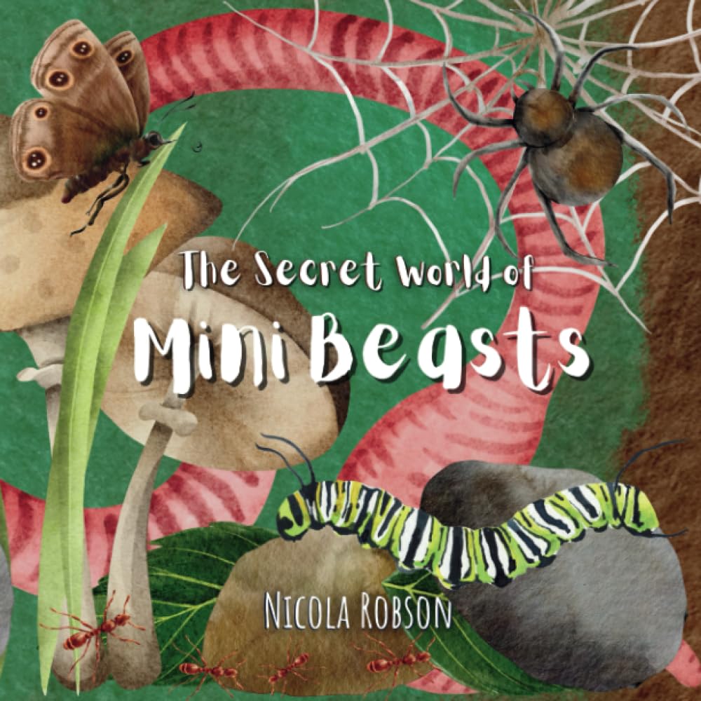The Secret World of Mini Beasts (Nature based books by Blossom & Stardust)