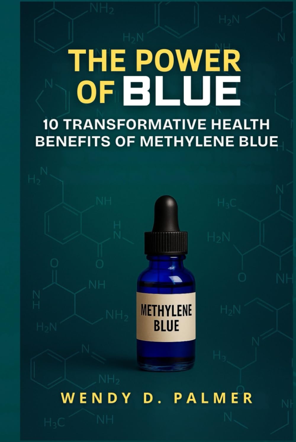 The Power of Blue: 10 Transformative Health Benefits of Methylene Blue (The Longevity Science Series)