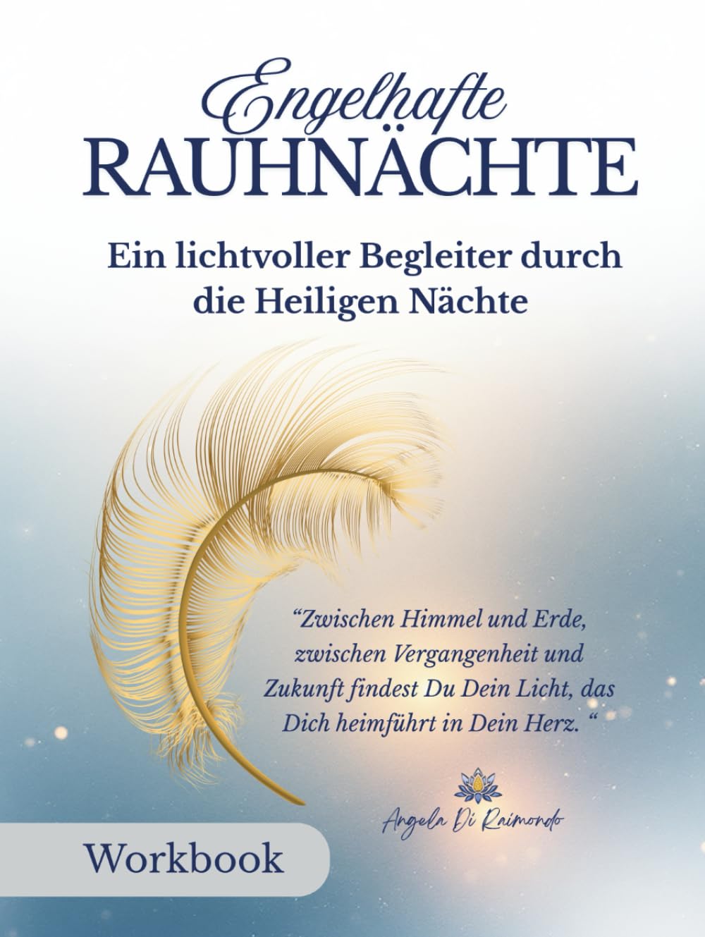 Workbook Engelhafte Rauhnächte 2025/2026: Begleitbuch zum Onlinekurs „Engelhafte Rauhnächte“ – mit Ritualen, Räucherimpulsen, Träumen & dem 13-Wünsche-Ritual für die Zeit zwischen den Jahren