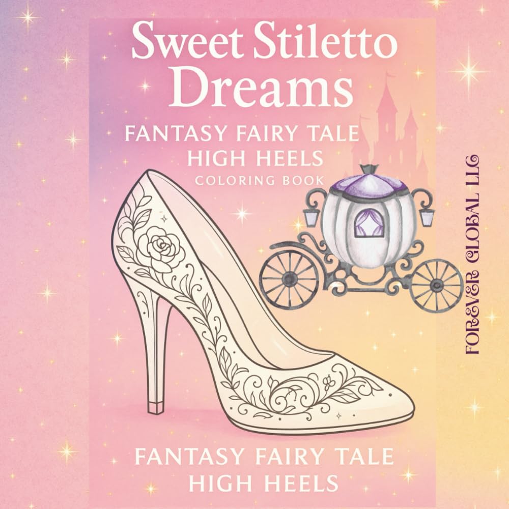 SWEET STILETTO DREAMS: FANTASY FAIRY TALE HIGH HEELS COLORING BOOK