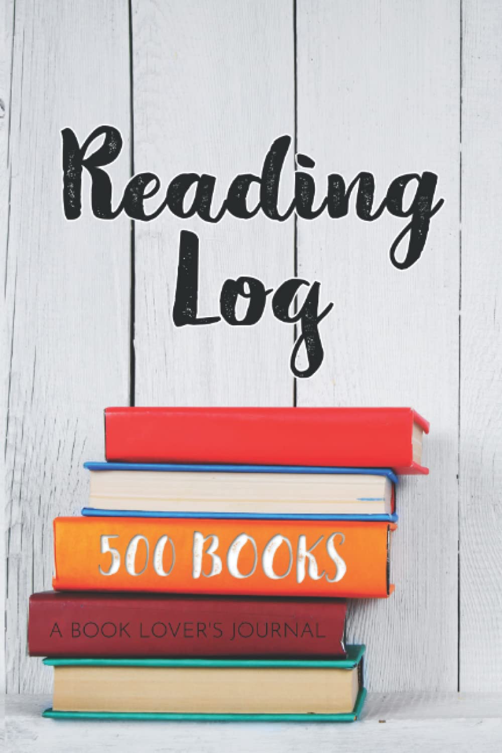 Reading Log: 500 Books. A Book Lover's Journal: A Record of 500 reads. Includes Wish List Reading Planner and 5-Year Reading Tracker (Reading Logs for Real Book Lovers)