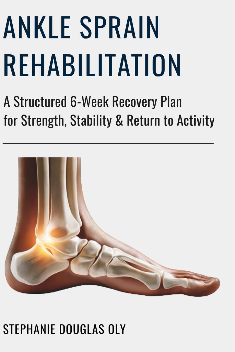 ANKLE SPRAIN REHABILITATION: A Structured 6-Week Recovery Plan for Strength, Stability & Return to Activity