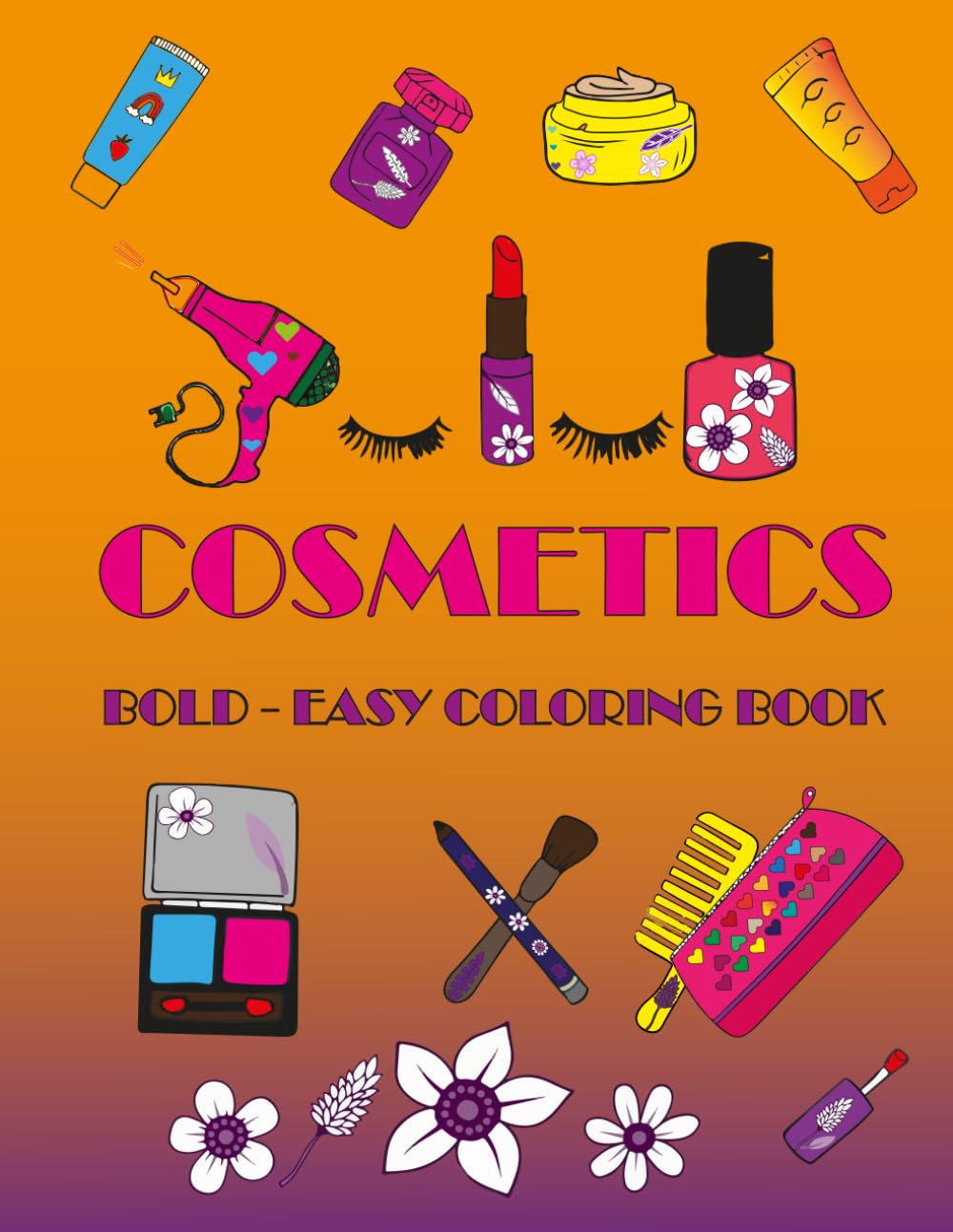 Cosmetics Bold and Easy Coloring Book: Cute and Simple and Easy and Big and bold illustrations for Relaxation Featuring Cosmetic Items, Makeup, and ... , seniors , preeschols , Kindergartens