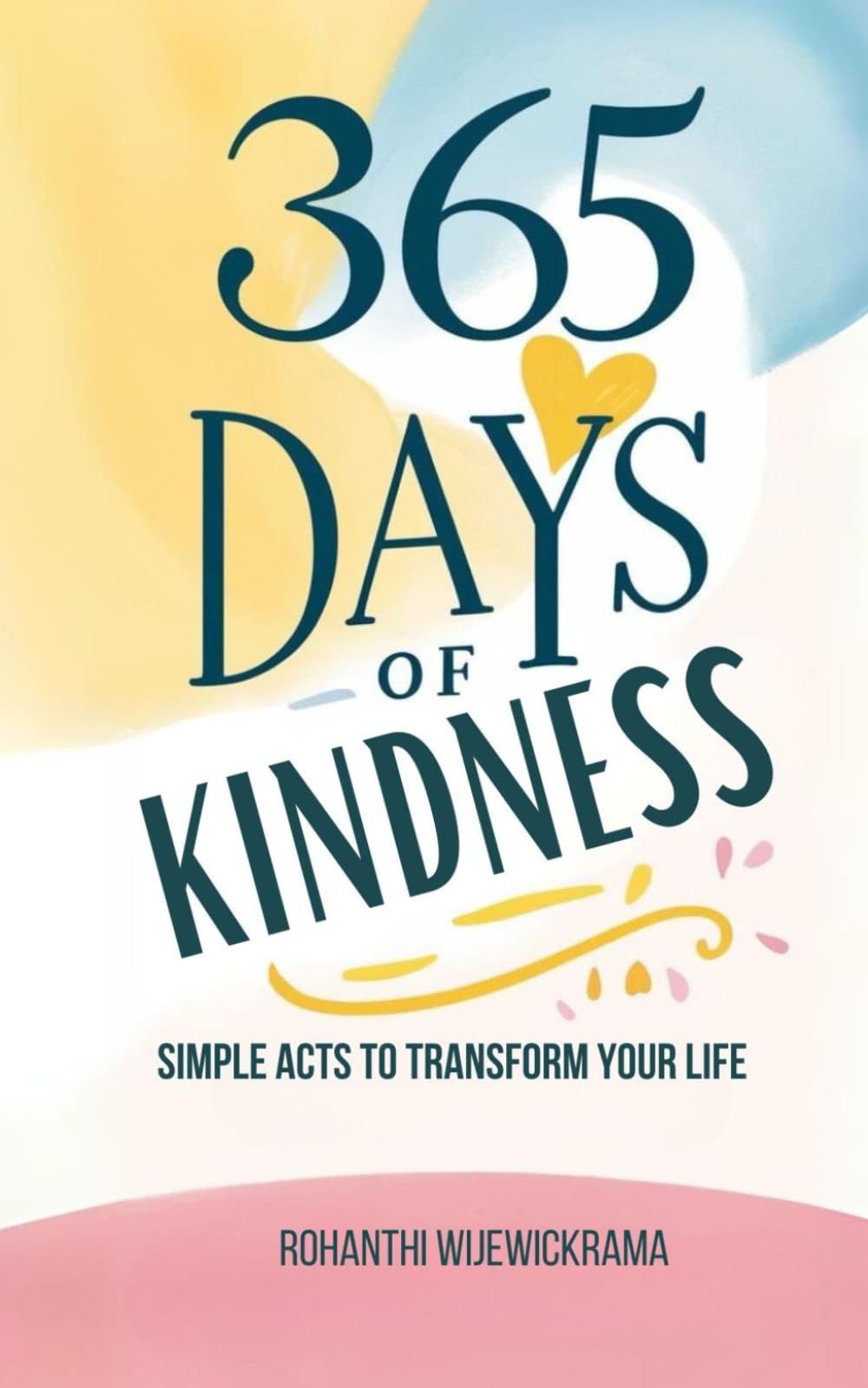 365 Days of Kindness: Simple Acts to Transform Your Life and Others: Daily kindness ideas, Self-improvement, Acts of kindness (Self help books to keep you motivated and Inspired)