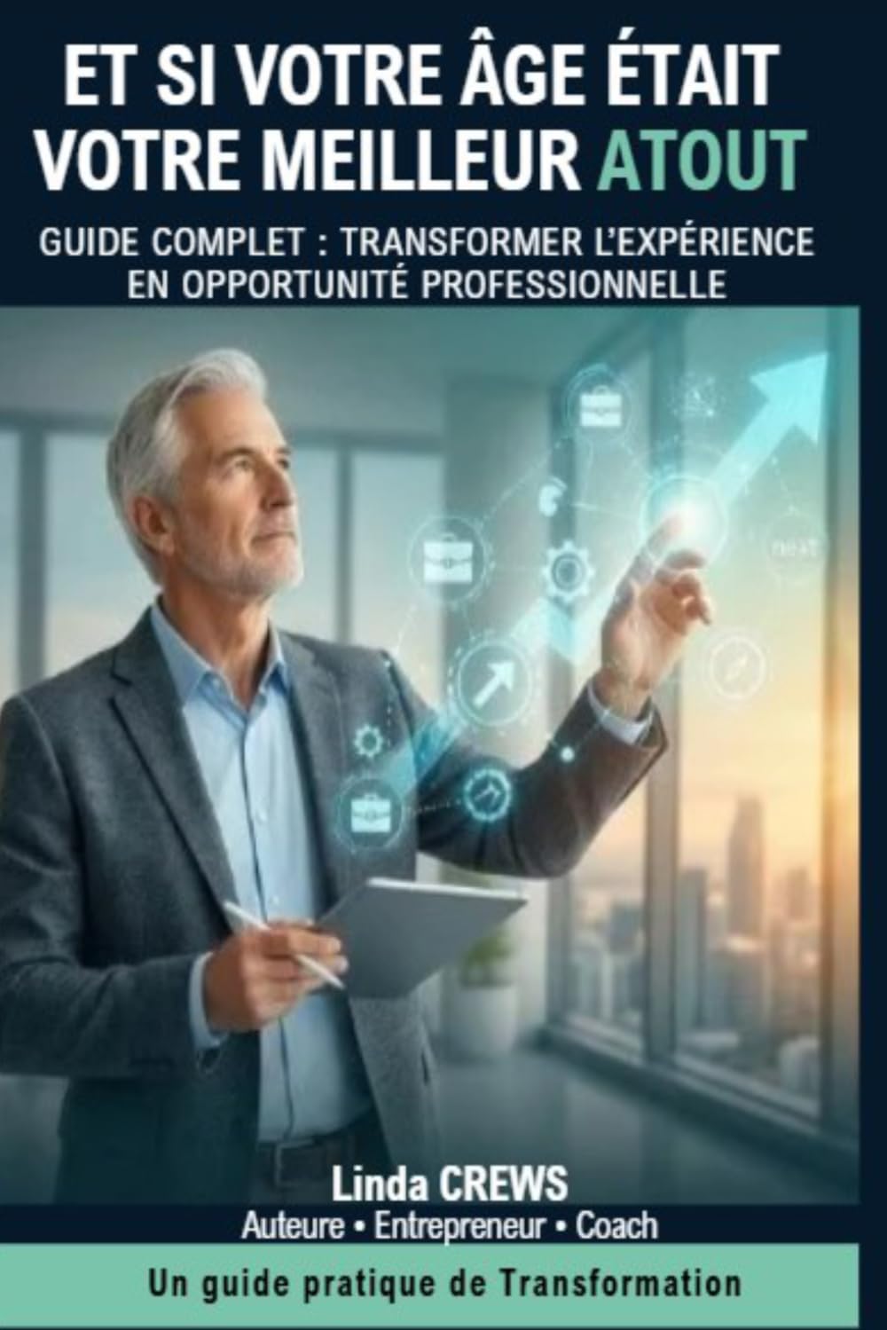 ET SI VOTRE ÂGE ÉTAIT VOTRE MEILLEUR ATOUT: GUIDE COMPLET : TRANSFORMER L’EXPÉRIENCE EN OPPORTUNITÉ PROFESSIONNELLE (L'EXCELLENCE PAR L'EXPÉRIENCE)
