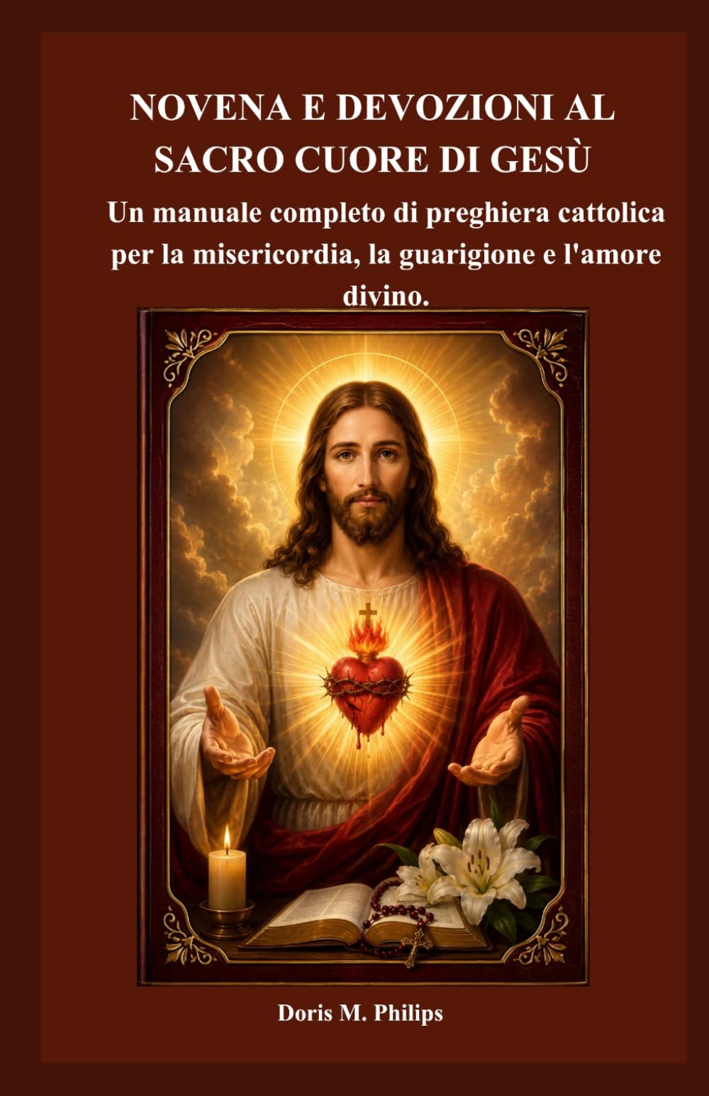 NOVENA E DEVOZIONI AL SACRO CUORE DI GESÙ: Un manuale completo di preghiera cattolica per la misericordia, la guarigione e l'amore divino.