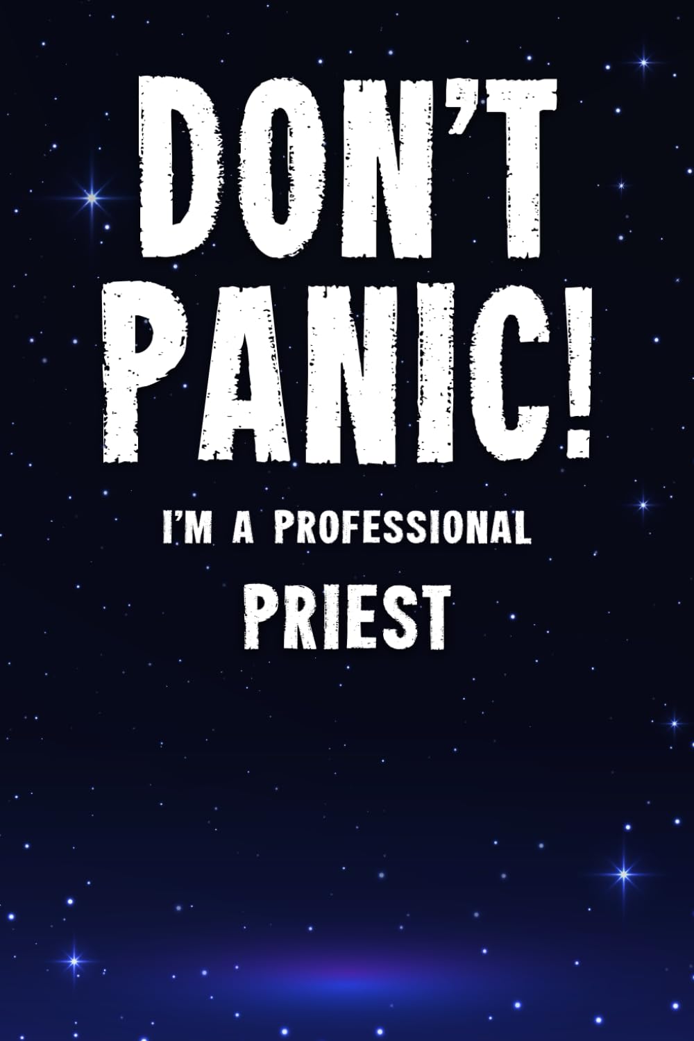 Don't Panic! I'm A Professional Priest: Customized 100 Page Lined Notebook Journal Gift For A Busy Priest : Far Better Than A Throw Away Greeting Card.