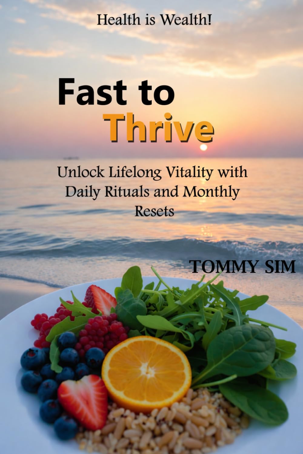 Fast to Thrive: Unlock lifelong Vitality with daily rituals and monthly resets.