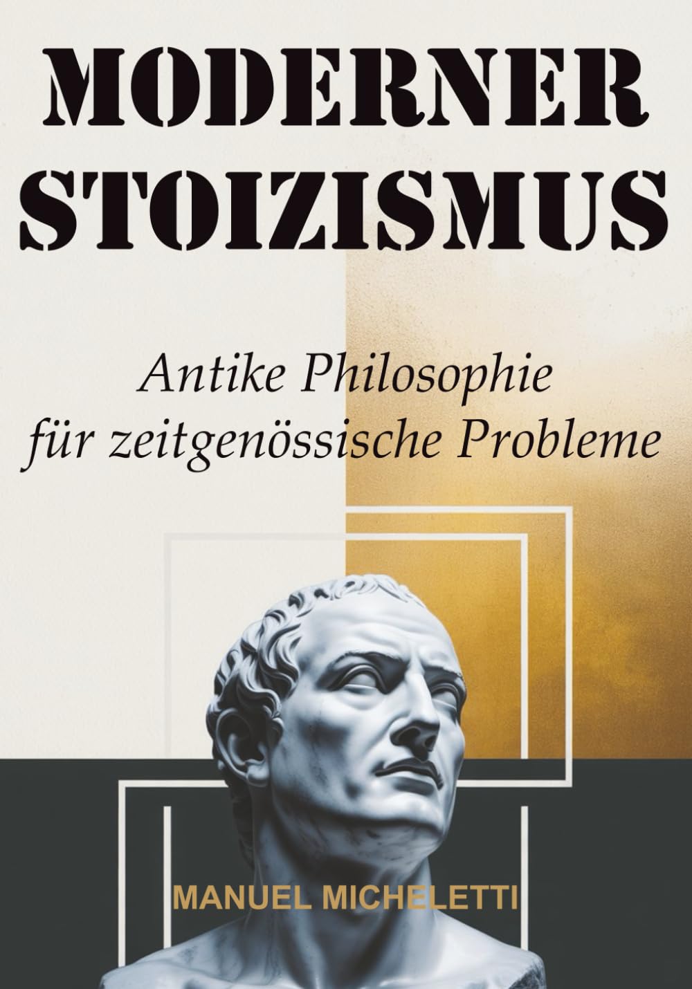 MODERNER STOIZISMUS: Antike Philosophie für zeitgenössische Probleme