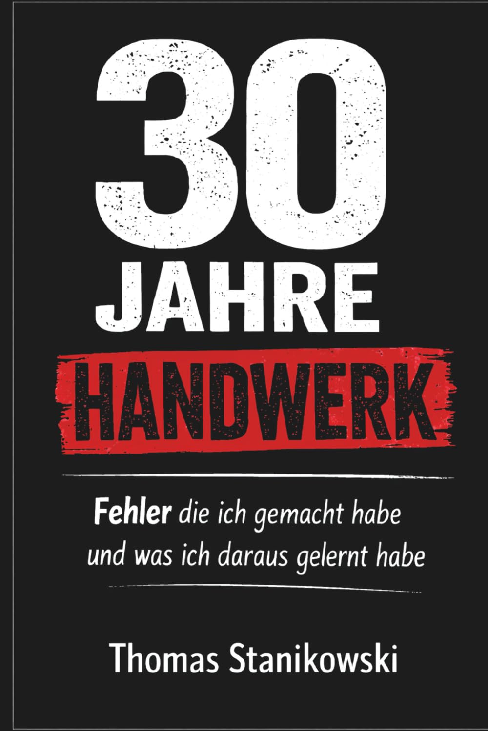 30 Jahre Handwerk: Fehler die ich gemacht habe und was ich daraus gelernt habe