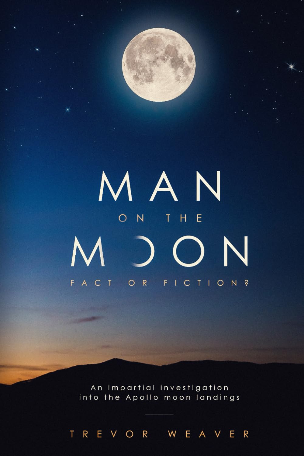 MAN ON THE MOON: FACT OR FICTION ?: An Impartial Investigation into the Apollo Moon landings