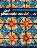 Fresh Pineapple Possibilities: 11 Quilt Blocks, Exciting VariationsClassic, Flying Geese, Off-Center & More