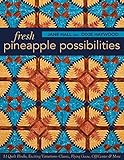 Fresh Pineapple Possibilities: 11 Quilt Blocks, Exciting Variations―Classic, Flying Geese, Off-Center & More