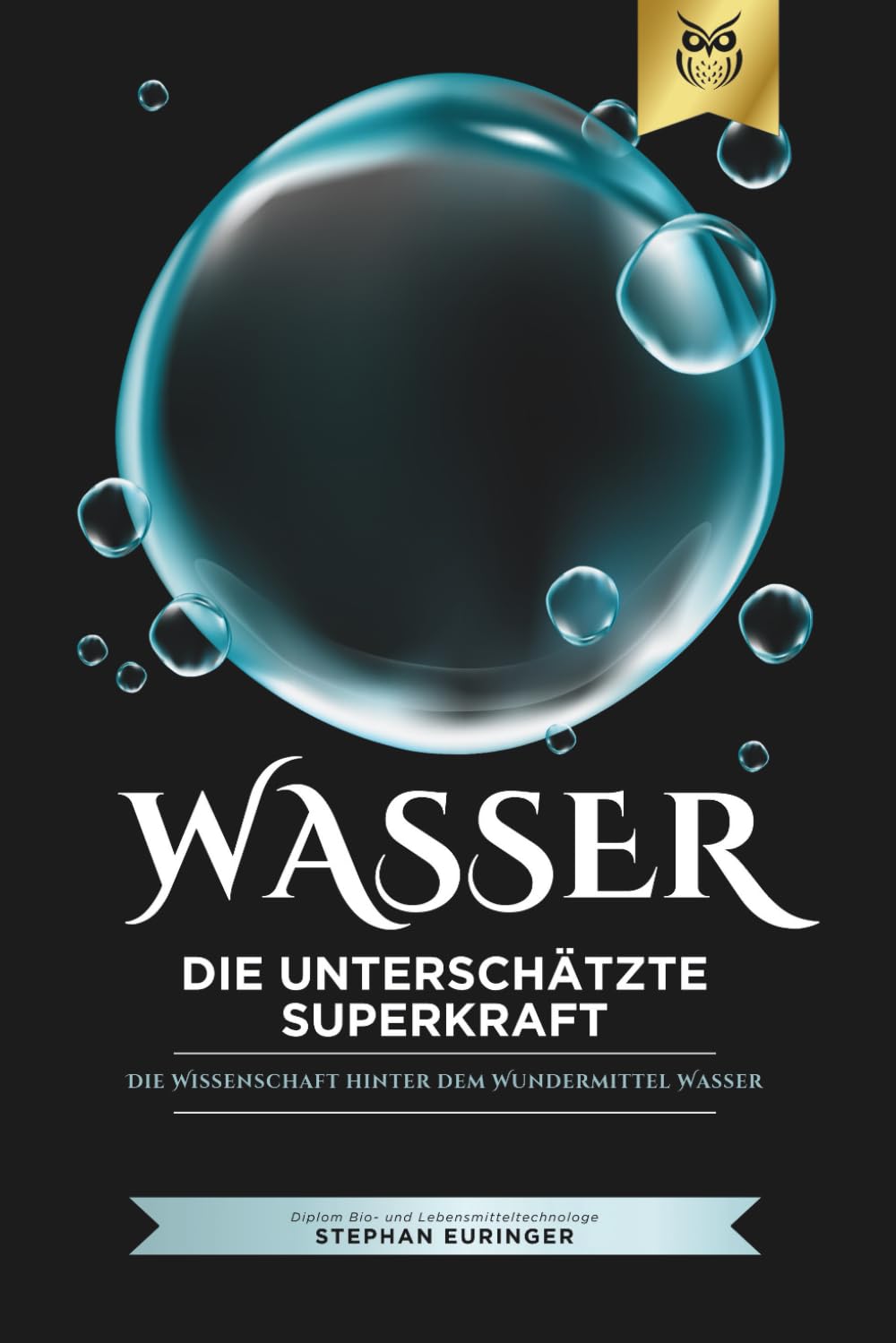 Wasser – Die unterschätzte Superkraft: Wie das Elixier des Lebens Gesundheit, Energie und Wohlbefinden steigert