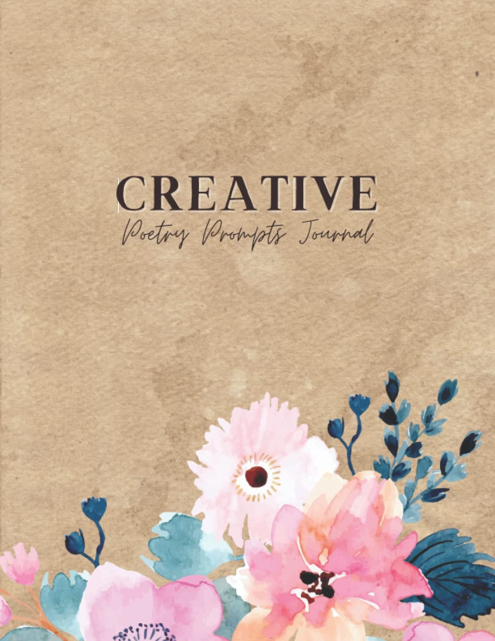 Creative Poetry Prompts Journal: Poetry Prompts For Thinkers, Ideas for Inspiration, Self Exploration, and Feelers