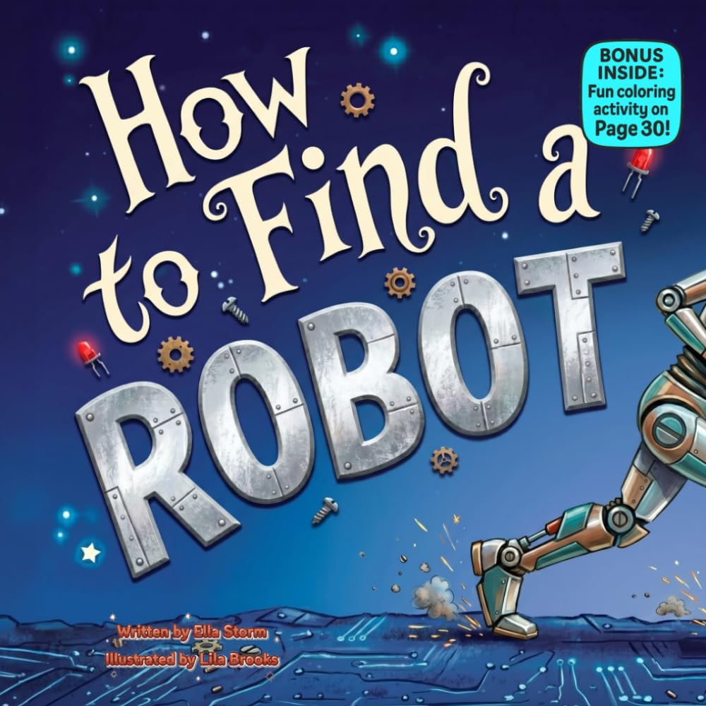 How to Find a Robot: A Funny Rhyming Adventure About Curiosity, Discovery, and Unexpected Friends