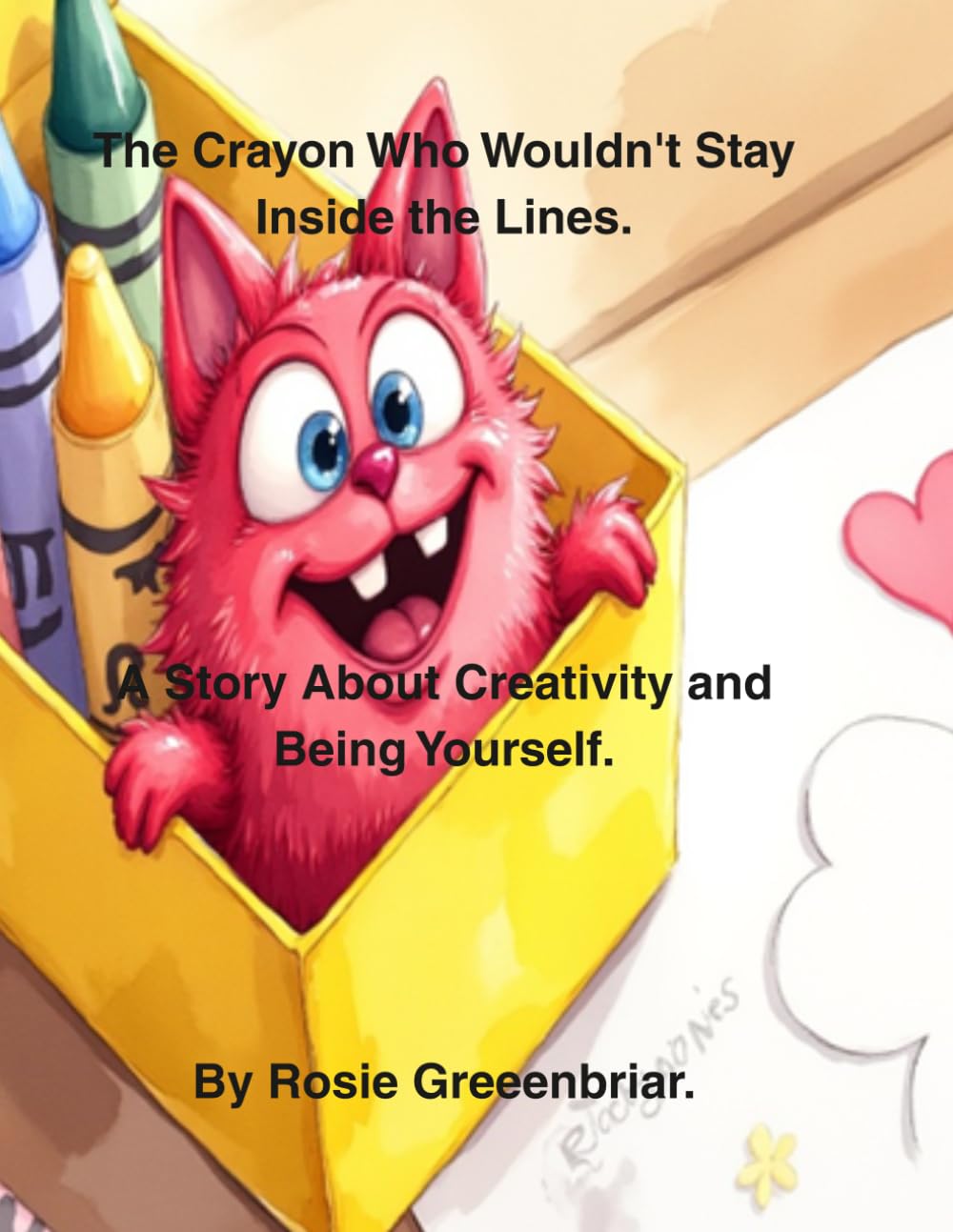The Crayon Who Wouldn't Stay Inside the Lines.: A Story About Creativity and Being Yourself. (Children's Bedtime Stories.)