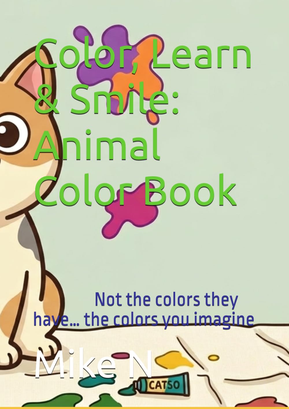 Color, Learn & Smile: Animal Color Book: Not the colors they have… the colors you imagine